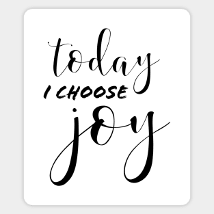 TODAY I CHOOSE JOY Magnet